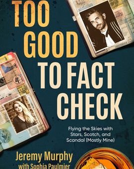 Too Good to Fact Check: Flying the Skies with Stars, Scotch, and Scandal (Mostly Mine) Hot on Sale