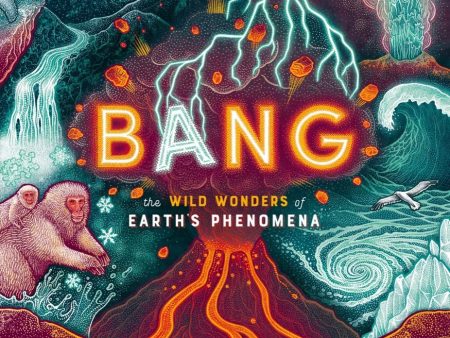 Bang: The Wild Wonders of Earth s Phenomena Online Sale