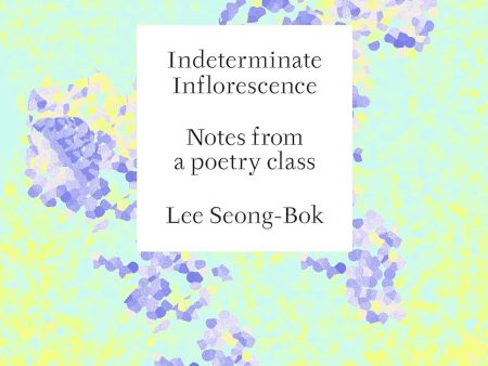 Indeterminate Inflorescence: Notes from a Poetry Class Cheap