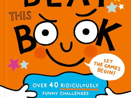 Beat This Book!: Over 40 Ridiculously Funny Challenges – 1 Extremely Determined Book Online