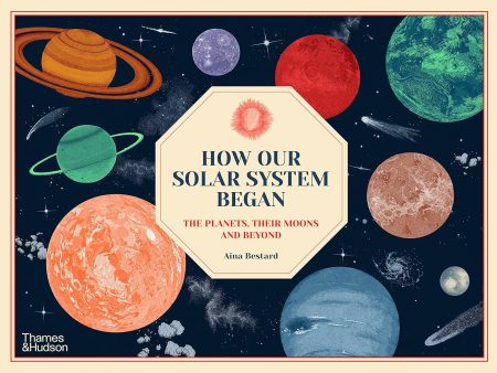 How Our Solar System Began: The Planets, Their Moons and Beyond Online